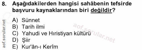 8. soru: Aşağıdakilerden hangisi sahâbenin tefsirde başvuru kaynaklarından biri değildir? A) Sünnet B) Tarih ilmi C) Yahudi ve…