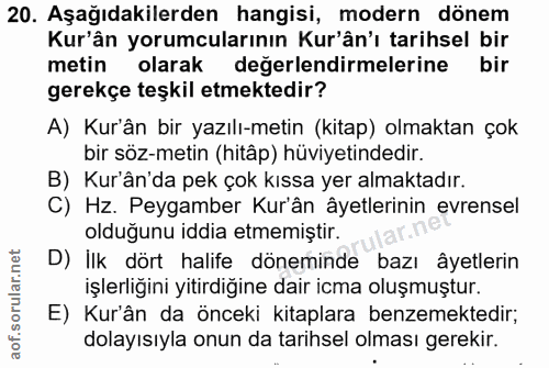 20. soru: Aşağıdakilerden hangisi, modern dönem Kur'ân yorumcularının Kur'ân'ı tarihsel bir metin olarak değerlendirmelerine bi…