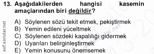 13. soru: Aşağıdakilerden hangisi kasemin amaçlarından biri değildir? A) Söylenen sözü tekit etmek, pekiştirmek B) Yemin edilen…