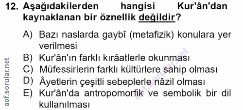 12. soru: Aşağıdakilerden hangisi Kur'ân'dan kaynaklanan bir öznellik değildir? A) Bazı naslarda gaybî (metafizik) konulara yer…