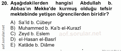 20. soru: Aşağıdakilerden hangisi Abdullah b. Abbas'ın Mekke'de kurmuş olduğu tefsir mektebinde yetişen öğrencilerden biridir?…