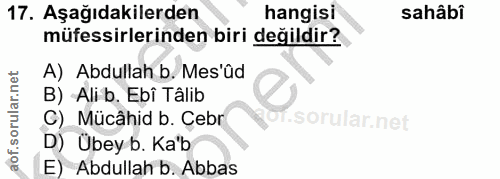 17. soru: Aşağıdakilerden hangisi sahâbi müfessirlerinden biri değildir? A) Abdullah b. Mes'ûd B) Ali b. Ebî Tâlib C) Mücâhid b…