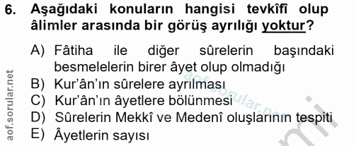 6. soru: Aşağıdaki konuların hangisi tevkîfi olup âlimler arasında bir görüş ayrılığı yoktur? A) Fâtiha ile diğer sûrelerin ba…