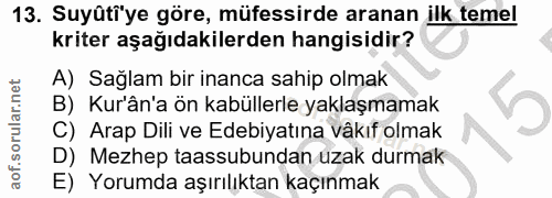 13. soru: Suyûtiye göre, müfessirde aranan ilk temel kriter aşağıdakilerden hangisidir? A) Sağlam bir inanca sahip olmak B) Kur…