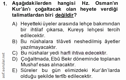 1. soru: Aşağıdakilerden hangisi Hz. Osman'ın Kur'ân'ı çoğaltacak olan heyete verdiği talimatlardan biri değildir? A) Heyettek…