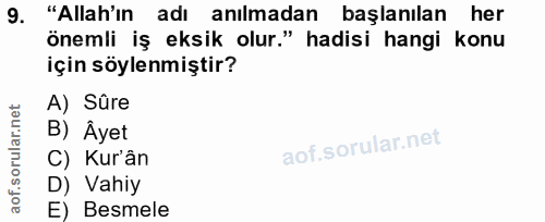 9. soru: "Allah'ın adı anılmadan başlanılan her önemli iş eksik olur." hadisi hangi konu için söylenmiştir? A) Sûre B) Âyet C)…
