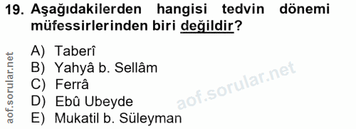 19. soru: Aşağıdakilerden hangisi tedvin dönemi müfessirlerinden biri değildir? A) Taberi B) Yahyâ b. Sellâm C) Ferrâ D) Ebû Ub…