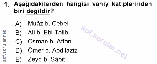 1. soru: Aşağıdakilerden hangisi vahiy kâtiplerinden biri değildir? A) Muâz b. Cebel B) Ali b. Ebi Talib C) Osman b. Affan D)…