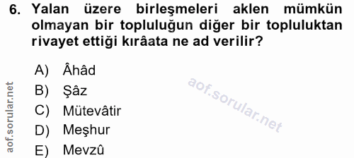 6. soru: Yalan üzere birleşmeleri aklen mümkün olmayan bir topluluğun diğer bir topluluktan rivayet ettiği kırâata ne ad veril…