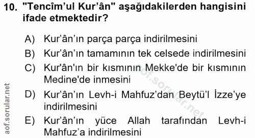 10. soru: "Tencîm'ul Kur'ân" aşağıdakilerden hangisini ifade etmektedir? A) Kur'ân'ın parça parça indirilmesini B) Kur'ân'ın ta…