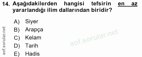 14. soru: Aşağıdakilerden hangisi tefsirin en az yararlandığı ilim dallarından biridir? A) Siyer B) Arapça C) Kelam D) Tarih E)…