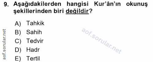 9. soru: Aşağıdakilerden hangisi Kur'ân'ın okunuş şekillerinden biri değildir? A) Tahkik B) Sahih C) Tedvir D) Hadr E) Tertil