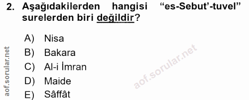 2. soru: Aşağıdakilerden hangisi "es-Sebut'-tuvel" surelerden biri değildir? A) Nisa B) Bakara C) Al-i Imran D) Maide E) Sâffât