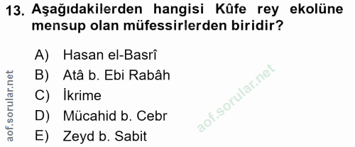 13. soru: Aşağıdakilerden hangisi Küfe rey ekolüne mensup olan müfessirlerden biridir? A) Hasan el-Basri B) Atâ b. Ebi Rabâh C)…