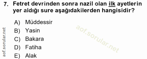 7. soru: Fetret devrinden sonra nazil olan ilk ayetlerin yer aldığı sure aşağıdakilerden hangisidir? A) Müddessir B) Yasin C)…