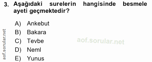3. soru: Aşağıdaki surelerin hangisinde besmele ayeti geçmektedir? A) Ankebut B) Bakara C) Tevbe D) Neml E) Yunus