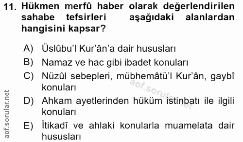 11. soru: Hükmen merfü haber olarak değerlendirilen sahabe tefsirleri aşağıdaki alanlardan hangisini kapsar? A) Üslûbu'l Kur'ân…