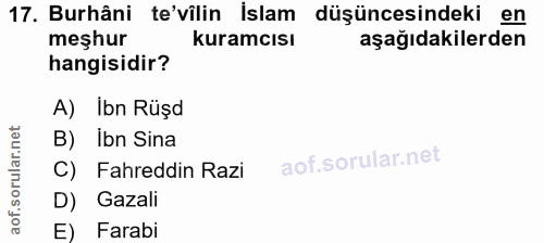 17. soru: Burhâni te'vîlin İslam düşüncesindeki en meşhur kuramcısı aşağıdakilerden hangisidir? A) Ibn Rüşd B) İbn Sina C) Fahr…