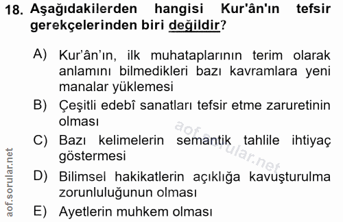 18. soru: Aşağıdakilerden hangisi Kur'ân'ın tefsir gerekçelerinden biri değildir? A) Kur'ân'ın, ilk muhataplarının terim olarak…