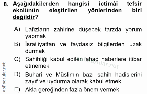 8. soru: Aşağıdakilerden hangisi ictimâî tefsir ekolünün eleştirilen yönlerinden biri değildir? A) Lafızların zahirine düşecek…