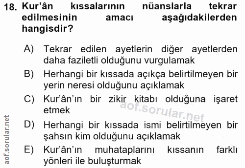 18. soru: Kur'ân kissalarının nüanslarla tekrar edilmesinin amaci aşağıdakilerden hangisdir? A) Tekrar edilen ayetlerin diğer a…