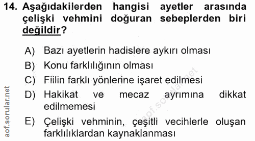 14. soru: Aşağıdakilerden hangisi ayetler arasında çelişki vehmini doğuran sebeplerden biri değildir? A) Bazı ayetlerin hadisle…
