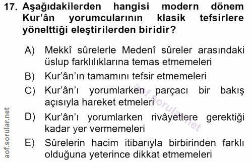 17. soru: Aşağıdakilerden hangisi modern dönem Kur'ân yorumcularının klasik tefsirlere yönelttiği eleştirilerden biridir? A) Me…