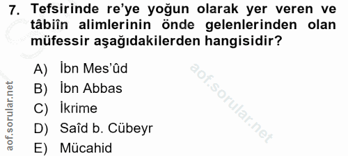 7. soru: Tefsirinde re'ye yoğun olarak yer veren ve tâbiîn alimlerinin önde gelenlerinden olan müfessir aşağıdakilerden hangis…