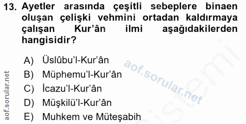 13. soru: Ayetler arasında çeşitli sebeplere binaen oluşan çelişki vehmini ortadan kaldırmaya çalışan Kur'ân ilmi aşağıdakilerd…