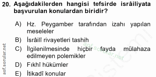 20. soru: Aşağıdakilerden hangisi tefsirde isrâiliyata başvurulan konulardan biridir? A) Hz. Peygamber tarafından izahı yapılan…