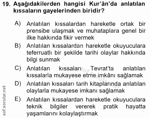19. soru: Aşağıdakilerden hangisi Kur'ân'da anlatılan kıssaların gayelerinden biridir? A) Anlatılan kıssalardan hareketle ortak…