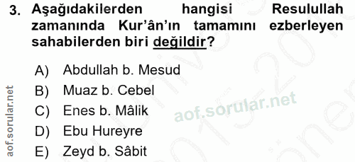 3. soru: Aşağıdakilerden hangisi Resulullah zamanında Kur'ân'ın tamamını ezberleyen sahabilerden biri değildir? A) Abdullah b.…