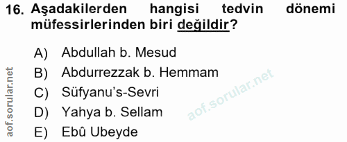 16. soru: Aşadakilerden hangisi tedvin dönemi müfessirlerinden biri değildir? A) Abdullah b. Mesud B) Abdurrezzak b. Hemmam C)…