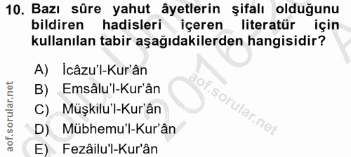 10. soru: Bazı süre yahut âyetlerin şifalı olduğunu bildiren hadisleri • içeren literatür için kullanılan tabir aşağıdakilerden…