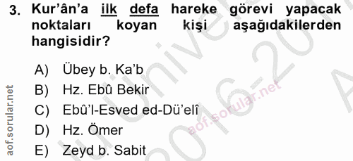 3. soru: Kur'ân'a ilk defa hareke görevi yapacak noktaları koyan kişi aşağıdakilerden hangisidir? A) Übey b. Ka'b B) Hz. Ebû B…