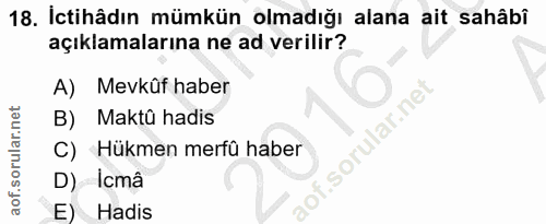 18. soru: İctihâdın mümkün olmadığı alana ait sahâbî açıklamalarına ne ad verilir? A) Mevkûf haber B) Maktû hadis C) Hükmen mer…