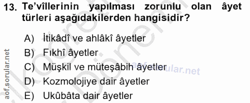 13. soru: Te'villerinin yapılması zorunlu olan ayet türleri aşağıdakilerden hangisidir? A) İtikâdî ve ahlâkî âyetler B) Fikhi â…