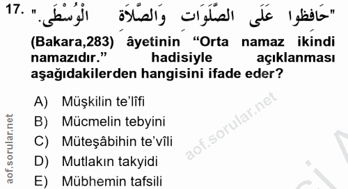 17. soru: "حَافظوا عَلَى الصَّلَوَات وَالصَّلاَة الْوُسْطَى. " .17 (Bakara,283) âyetinin "Orta namaz ikindi namazıdır." hadisiy…