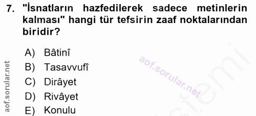 7. soru: "İsnatların hazfedilerek sadece metinlerin kalması" hangi tür tefsirin zaaf noktalarından biridir? A) Bâtinî B) Tasav…