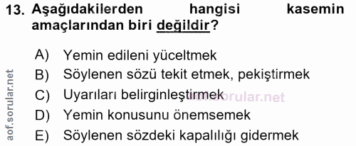 13. soru: Aşağıdakilerden hangisi kasemin amaçlarından biri değildir? A) Yemin edileni yüceltmek B) Söylenen sözü tekit etmek,…