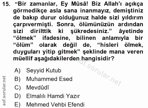 15. soru: "Bir zamanlar, Ey Mûsâ! Biz Allah'ı açıkça görmedikçe asla sana inanmayız, demiştiniz de bakıp durur olduğunuz halde…