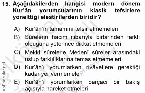 15. soru: Aşağıdakilerden hangisi modern dönem Kur'ân yorumcularının klasik tefsirlere yönelttiği eleştirilerden biridir? A) Ku…