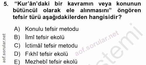 5. soru: "Kur'ân'daki bir kavramın veya konunun bütüncül olarak ele alınmasını" öngören tefsir türü aşağıdakilerden hangisidir…