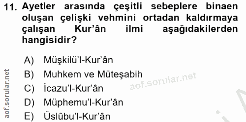 11. soru: Ayetler arasında çeşitli sebeplere binaen oluşan çelişki vehmini ortadan kaldırmaya çalışan Kur'ân ilmi aşağıdakilerd…