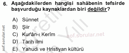 6. soru: Aşağıdakilerden hangisi sahâbenin tefsirde başvurduğu kaynaklardan biri değildir? A) Sünnet B) Şiir C) Kur'ân-ı Kerîm…