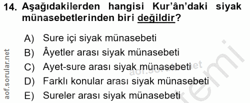 14. soru: Aşağıdakilerden hangisi Kur'ân'daki siyak münasebetlerinden biri değildir? A) Sure içi siyak münasebeti B) Ayetler ar…