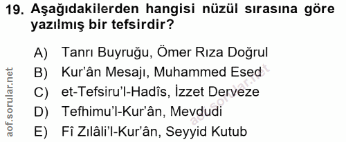19. soru: Aşağıdakilerden hangisi nüzül sırasına göre yazılmış bir tefsirdir? A) Tanrı Buyruğu, Ömer Rıza Doğrul B) Kur'ân Mesa…