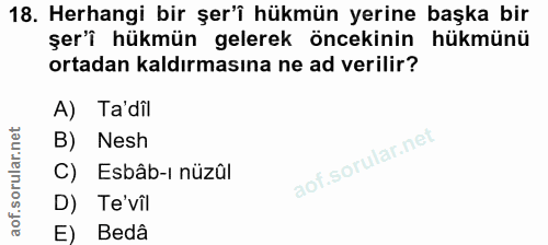 18. soru: Herhangi bir şer'î hükmün yerine başka bir şer'i hükmün gelerek öncekinin hükmünü ortadan kaldırmasına ne ad verilir?…