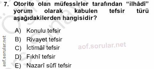 7. soru: Otorite olan müfessirler tarafından "ilhâdî" yorum olarak kabulen tefsir türü aşağıdakilerden hangisidir? A) Konulu t…