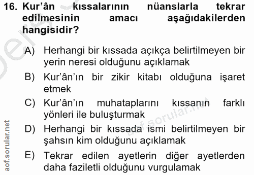 16. soru: Kur'ân kısalarının| nüanslarla tekrar edilmesinin amacı aşağıdakilerden hangisidir? A) Herhangi bir kıssada açıkça be…